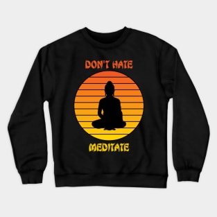 Don't hate meditate Crewneck Sweatshirt